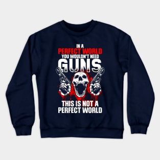 In A Perfect World You Wouldn't Need Guns This Is Not A Perfect World Crewneck Sweatshirt